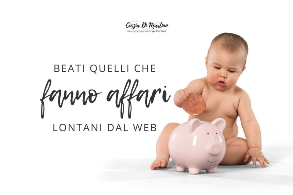 Beati quelli che fanno affari lontani dal web